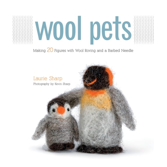 Wool Pets: Making 20 Figures with Wool Roving and a Barbed Needle, (Paperback)