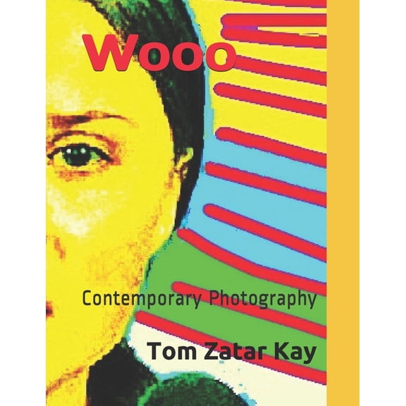 Wooo: Contemporary Photography Paperback 1661023061 9781661023065 Tom Zatar Kay