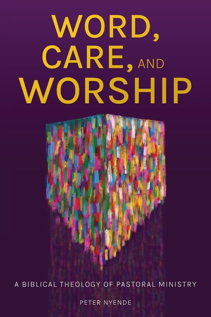 Word, Care, and Worship: A Biblical Theology of Pastoral Ministry, (Paperback)