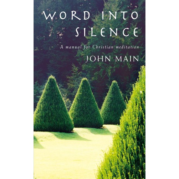 Word Into Silence: A Manual for Christian Meditation, (Paperback)