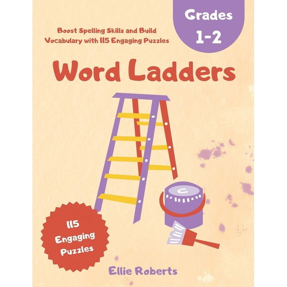 Word Ladders Grades 1-2: Boost Spelling Skills and Build Vocabulary with 115 Engaging Puzzles