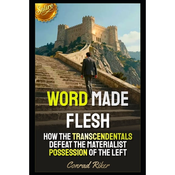 Word Made Flesh: How The Transcendentals Defeat The Materialist Possession Of The Left, (Paperback)