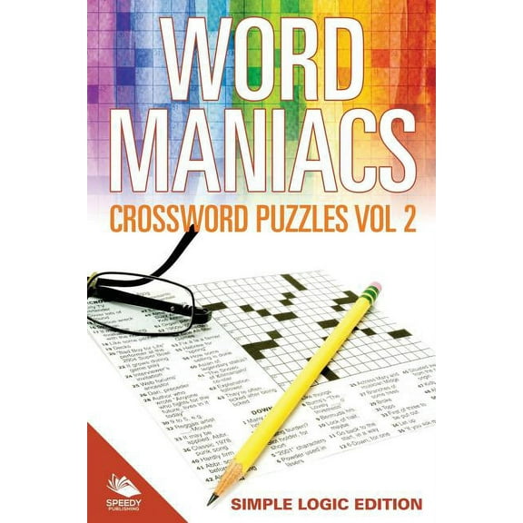 Word Maniacs Crossword Puzzles Vol 2: Simple Logic Edition (Paperback)