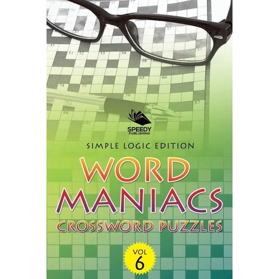Word Maniacs Crossword Puzzles Vol 6: Simple Logic Edition (Paperback)