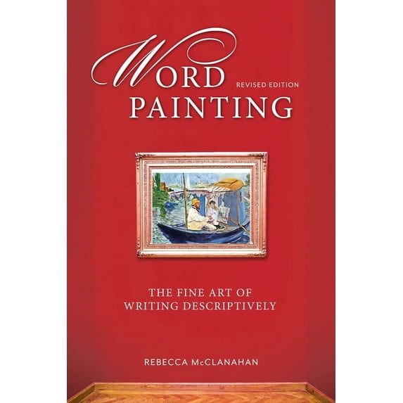 Word Painting Revised Edition: The Fine Art of Writing Descriptively, (Paperback)