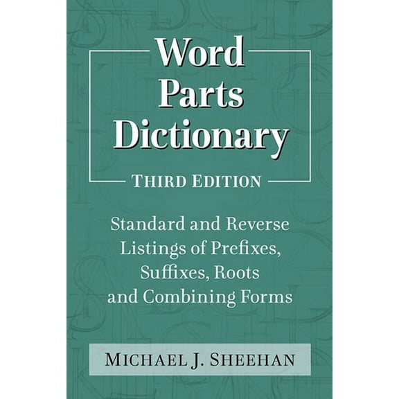 Word Parts Dictionary: Standard and Reverse Listings of Prefixes, Suffixes, Roots and Combining Forms, 3d ed., (Paperback)