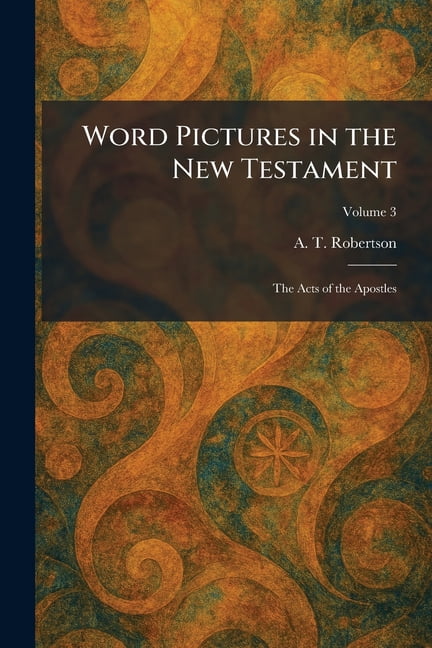 Word Pictures in the New Testament: The Acts of the Apostles, (Paperback)