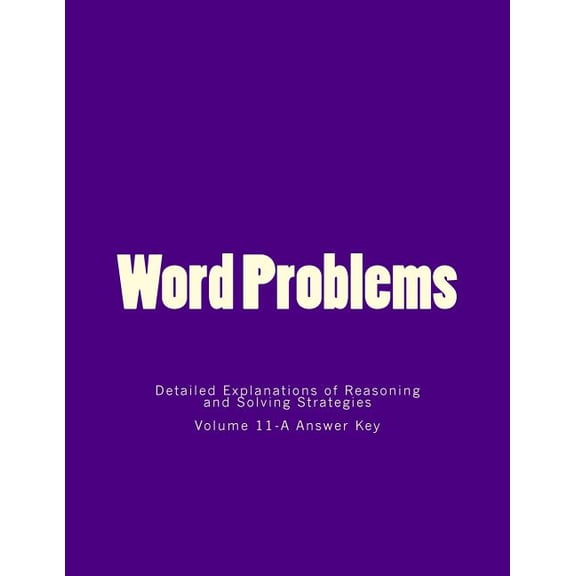 Word Problems-Detailed Explanations of R Word Problems-Detailed Explanations of Reasoning and Solving Strategies: Volume 11-A Answer Key, Book 11, (Paperback)