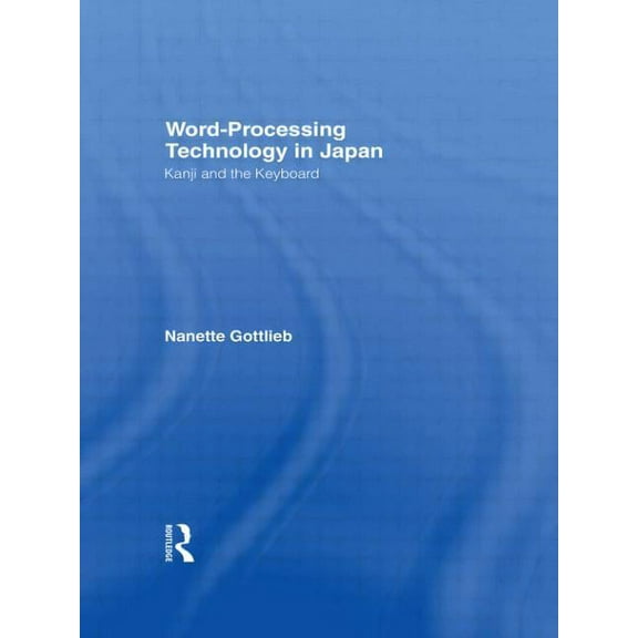 Word-Processing Technology in Japan: Kanji and the Keyboard, (Hardcover)