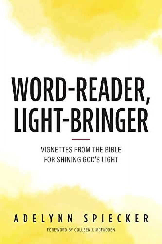 Word-Reader, Light-Bringer: Vignettes from the Bible for Shining Gods Light Paperback Adelynn Spiecker