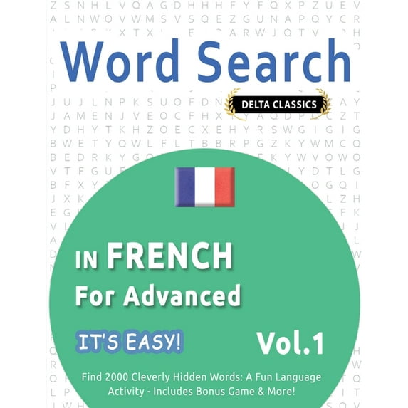 Word Search in French for Advanced - It's Easy! Vol.1 - Delta Classics - Find 2000 Cleverly Hidden Words: A Fun Language, (Paperback)