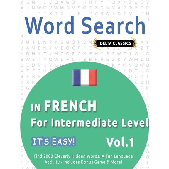 Word Search in French for Intermediate Level - It's Easy! Vol.1 - Delta Classics - Find 2000 Cleverly Hidden Words: A Fu, (Paperback)