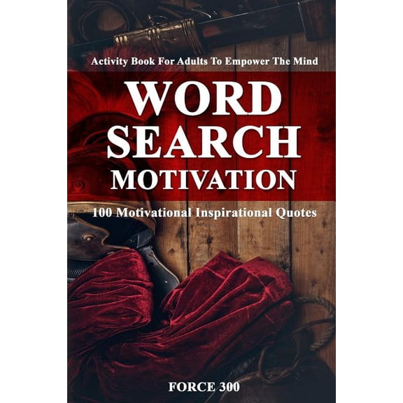 Word Search Motivation: Activity Book for Adults to Empower the Mind-100 Motivational Inspirational Quotes. (Paperback)