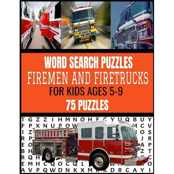 Word Search Puzzles Firemen and Firetrucks: For Kids Ages 5-9 - 75 Fun and Exciting Puzzles for Kids Who Love Firemen and All Things Related - Makes a