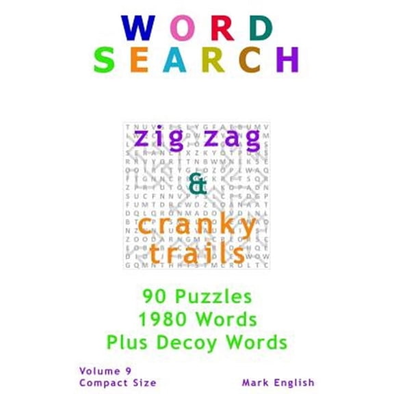 Word Search: Zig Zag & Cranky Trails, Plus Decoy Words, 90 Puzzles, 1980 Words, Volume 9, Compact 5 (Paperback) by Mark English