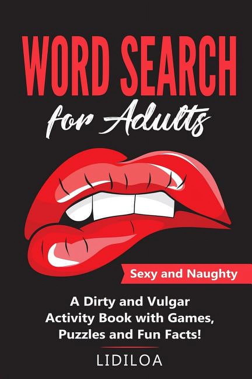 LIDILO A Word Search for Adults: Sexy and Naughty. A Dirty and Vulgar Activity Book With Games, Puzzles and Facts, (Paperback)