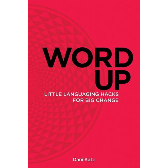 Word Up Word Up: Little Languaging Hacks for Big Change, Book 1, (Paperback)