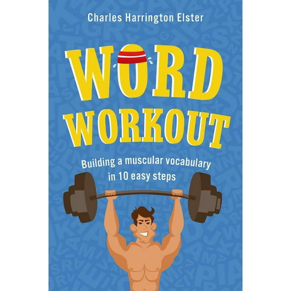 Word Workout Word Workout: Building a Muscular Vocabulary in 10 Easy Steps, (Paperback)