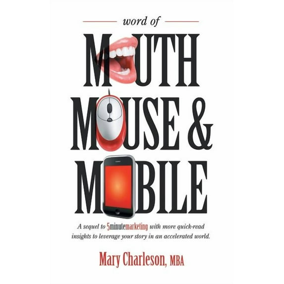 Word of Mouth Mouse and Mobile: A Sequel of Five-Minute Marketing with More Quick-Read Insights to Leverage Your Story in an Accelerated World