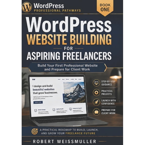 Wordpress Professional Pathways WordPress Website Building for Aspiring Freelancers: Build Your First Professional Website and Prepare for Client Work, Book 1, (Paperback)