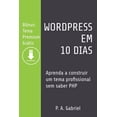 thumbnail image 1 of WordPress em 10 Dias: Aprenda a Construir um Tema Profissional sem Saber PHP (BÃ´nus: Tema Premium GrÃ¡tis), (Paperback), 1 of 1
