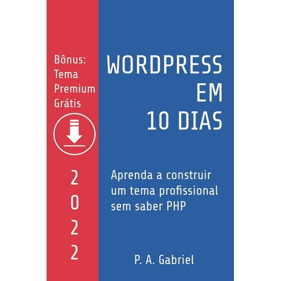 WordPress em 10 Dias - Edio 2022: Aprenda a Construir um Tema Profissional sem Saber PHP Portuguese Edition Paperback 8799982986 9788799982981 P. A. Gabriel