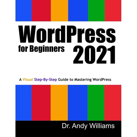 WordPress for Beginners 2021: A Visual Step-by-Step Guide to Mastering WordPress, (Paperback)