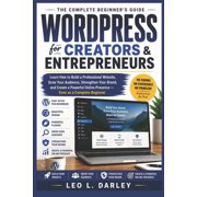 WordPress for Creators and Entrepreneurs Learn How to Build a Professional Website, Grow Your Audience, Strengthen Your, Paperback