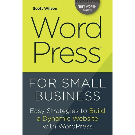 Wordpress for Small Business: Easy Strategies to Build a Dynamic Website with Wordpress, (Paperback)