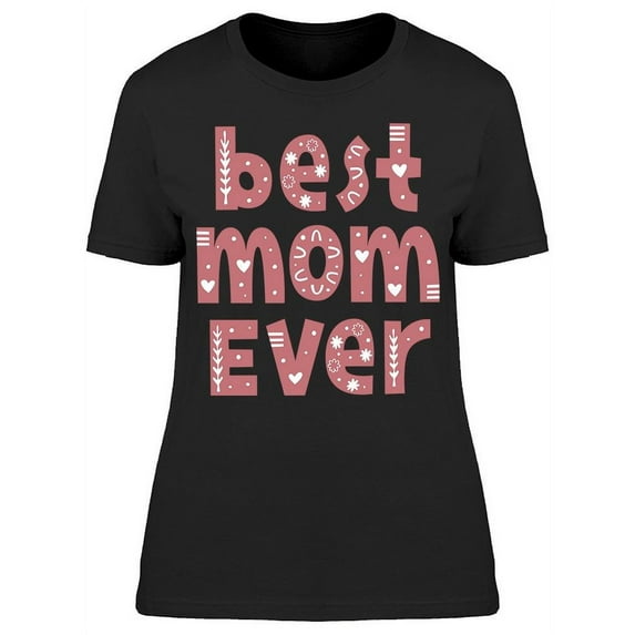Wording: Best Mom Ever T-Shirt Women -Image by Shutterstock, Female 3X-Large