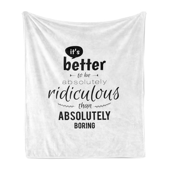 Wording Soft Flannel Fleece Throw Blanket, Lettering Pattern Ridiculous is Better than Boring Monochrome Design Modern, Cozy Plush for Indoor and Outdoor Use, 50" x 60", Black White, by Ambesonne