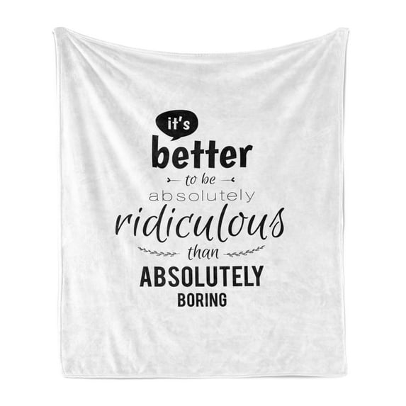 Wording Soft Flannel Fleece Throw Blanket, Lettering Pattern Ridiculous is Better than Boring Monochrome Design Modern, Cozy Plush for Indoor and Outdoor Use, 60" x 80", Black White, by Ambesonne