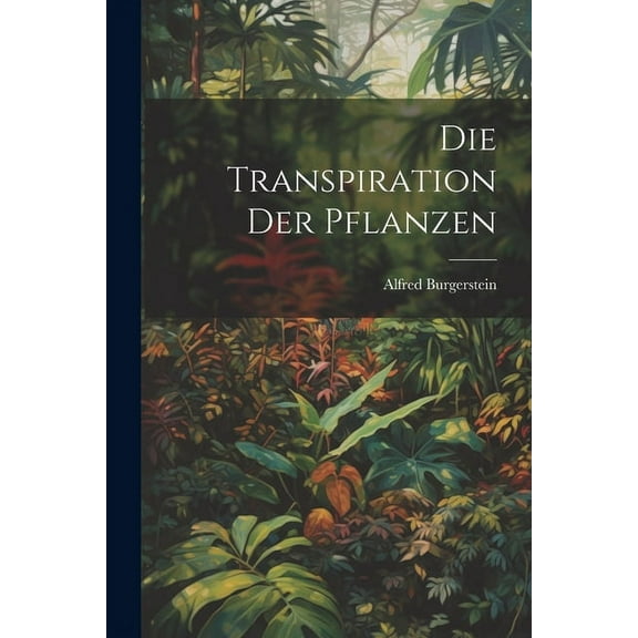 Die Transpiration der Pflanzen (Paperback)