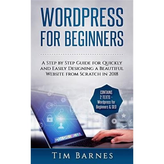 Pre-Owned Wordpress for Beginners: A Step by Step Guide for Quickly and Easily Designing a Beautiful Website from Scratch in 2018 (Contains 2 Texts Wordpress for Beginners & SEO) Paperback