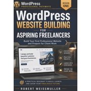 Wordpress Professional Pathways WordPress Website Building for Aspiring Freelancers Build Your First Professional Website and Prepare for Client Work, Book 1, Paperback