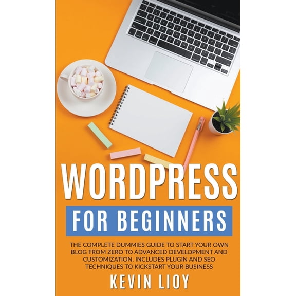 Wordpress Programming WordPress for Beginners: The Complete Dummies Guide to Start Your Own Blog From Zero to Advanced Development and Customi, Book 1, (Paperback)