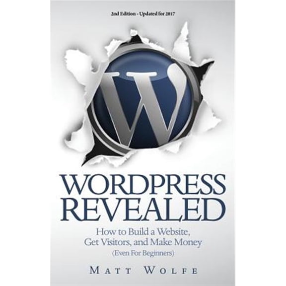 Pre-Owned Wordpress Revealed : How to Build a Website, Get Visitors and Make Money (Even for Beginners)