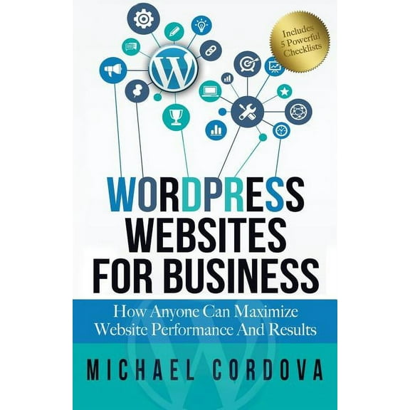 Wordpress Websites For Business: How Anyone Can Maximize Website Performance And Results, (Paperback)