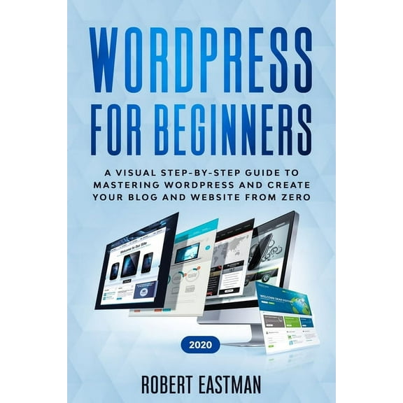 Wordpress for Beginners 2020: A Visual Step-by-Step Guide to Mastering Wordpress and Create your Blog and Website from Zero (Paperback)