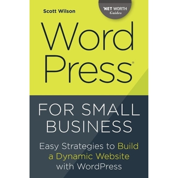 Pre-Owned Wordpress for Small Business: Easy Strategies to Build a Dynamic Website with Wordpress (Paperback) 1623156270 9781623156275