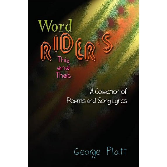 Wordrider's This and That: A Collection of Poems and Song Lyrics (Paperback) by George Platt