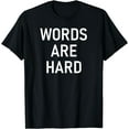 thumbnail image 1 of Words Are Hard, Funny, Jokes, Sarcastic T-Shirt, 1 of 4