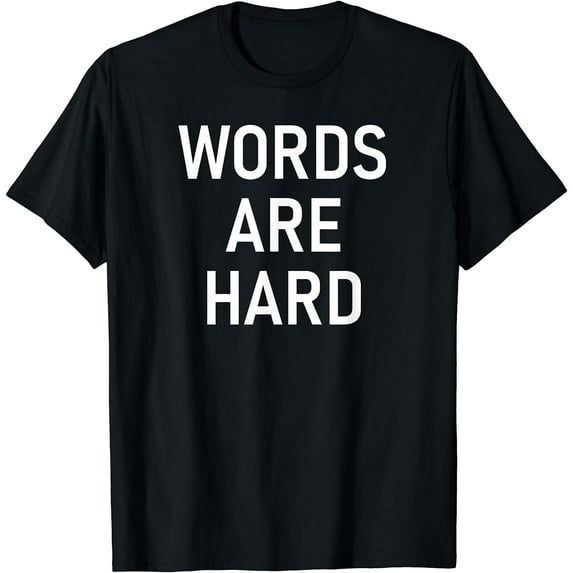 Words Are Hard, Funny, Jokes, Sarcastic T-Shirt