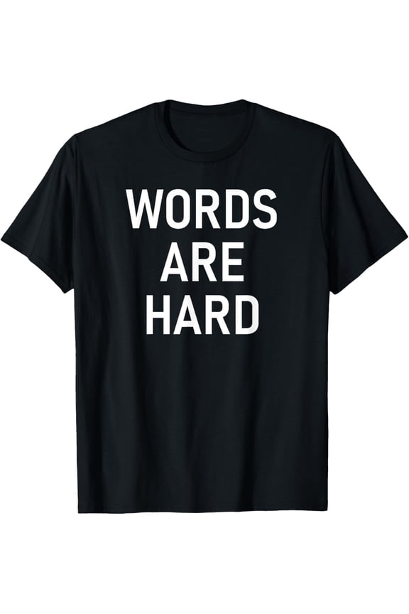 Words Are Hard, Funny, Jokes, Sarcastic T-Shirt