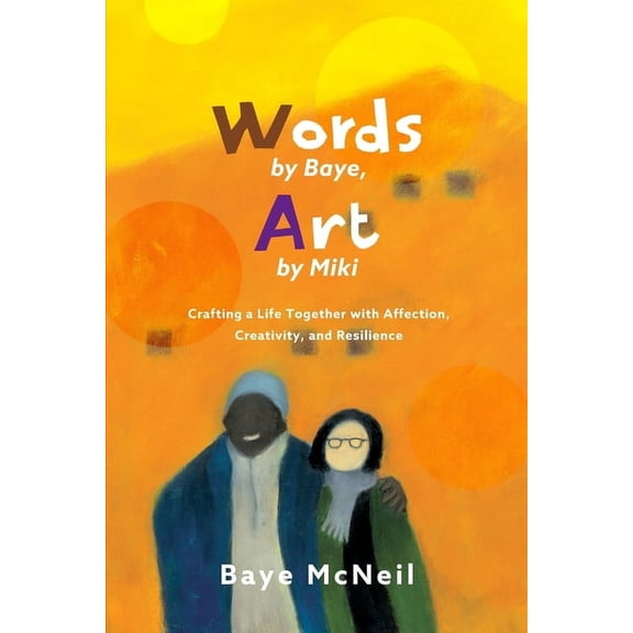 Words By Baye, Art By Miki: Crafting a Life Together with Affection, Creativity, and Resilience, (Paperback)