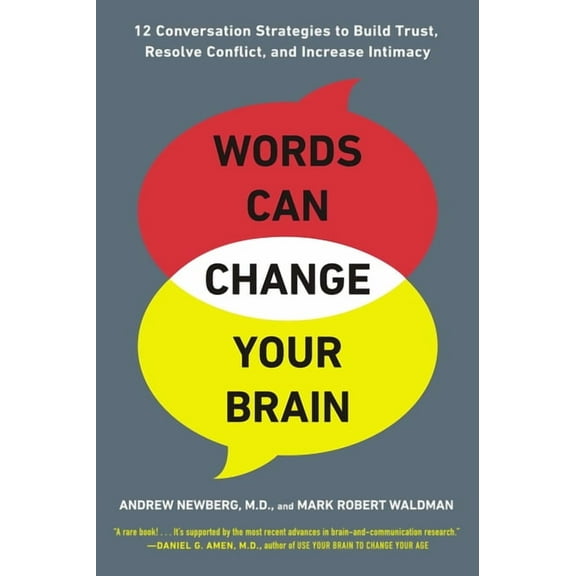 Words Can Change Your Brain: 12 Conversation Strategies to Build Trust, Resolve Conflict, and Increase Intimacy, (Paperback)