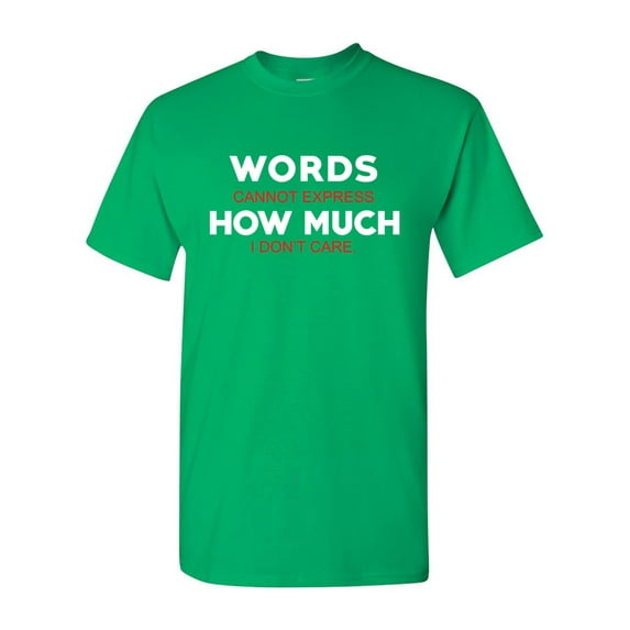 Words Cannot Express How Much I Don't Care Funny Humor DT Adult T-Shirt Tee