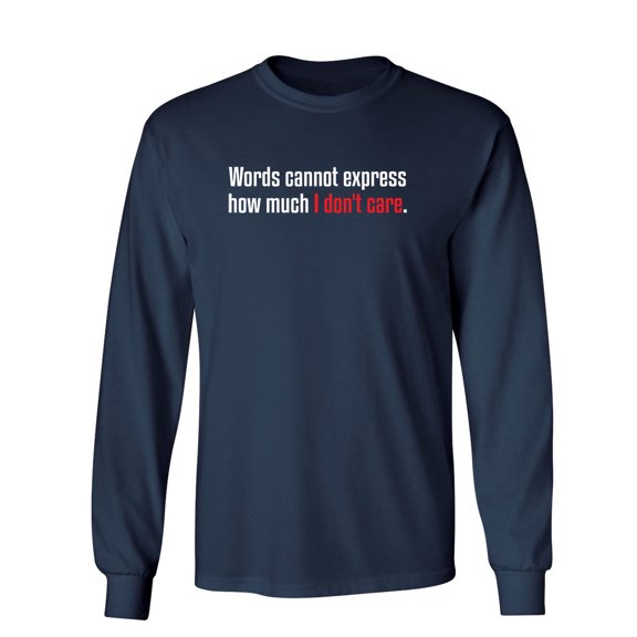 Words Cannot Express How Much I Don't Care Sarcastic Novelty Gift Idea Adult Humor Funny Men's Long Sleeve Shirts