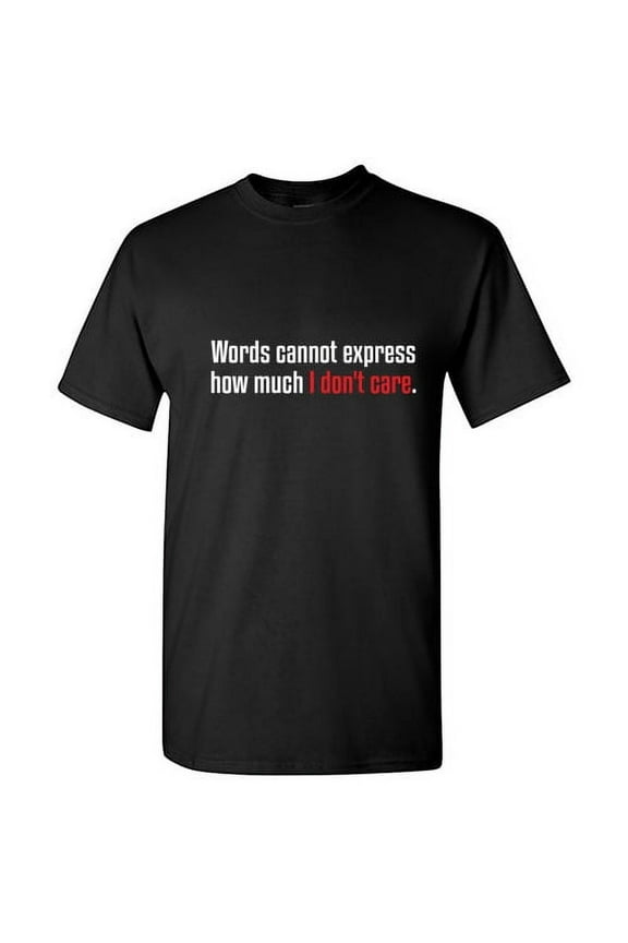 Words Cannot Express How Much I Don't Care Sarcastic Saying Tshirt Humor Novelty Graphic Tees Men Xmas Birthday Party Gift For Sarcasm Lovers Funny T Shirt