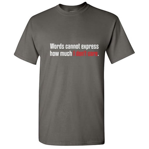 Words Cannot Express How Much I Don't Care Sarcastic Saying Tshirt Humor Novelty Graphic Tees Men Xmas Birthday Party Gift For Sarcasm Lovers Funny T Shirt